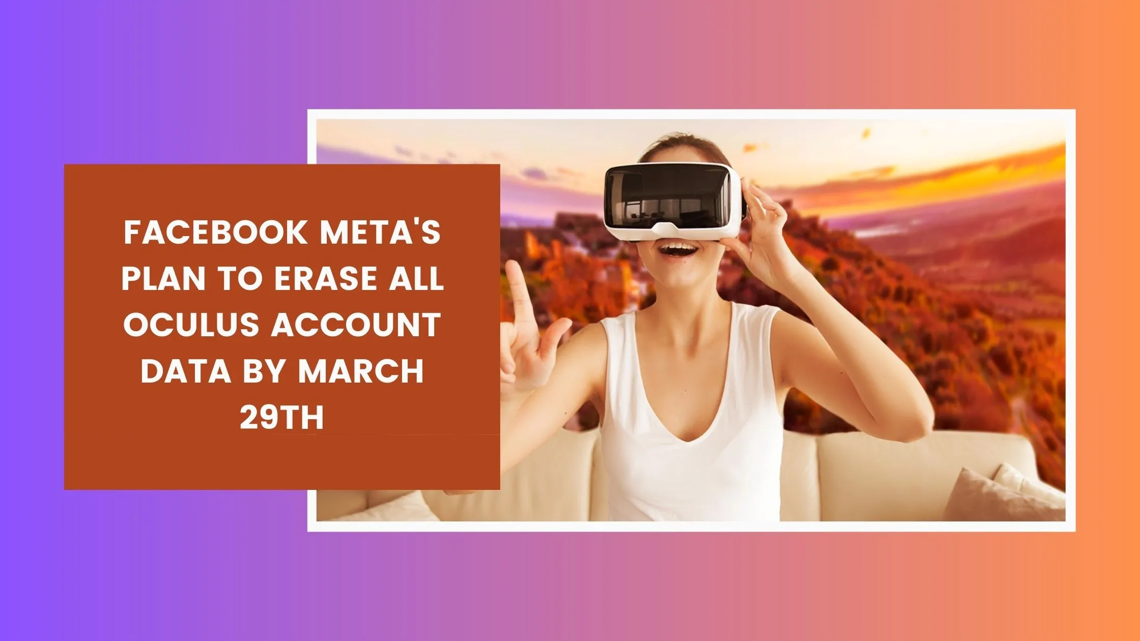 Meta's Plan to Erase All Oculus Account